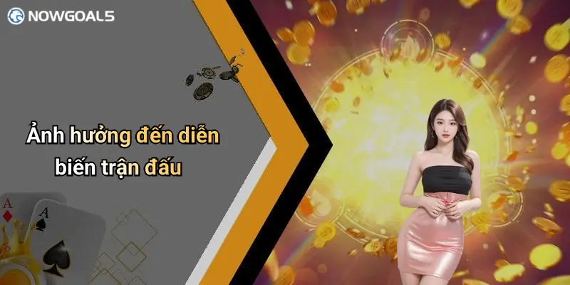 Ảnh hưởng đến diễn biến trận đấu