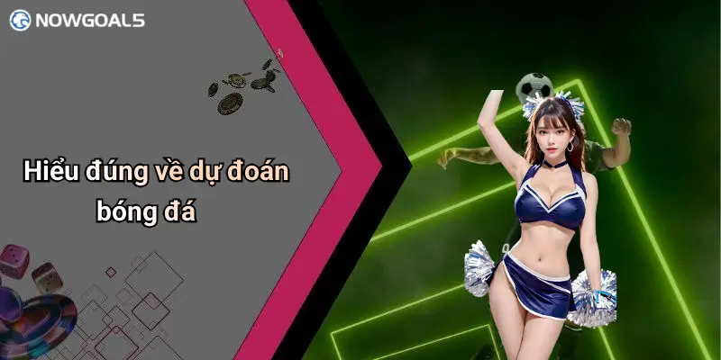 Hiểu đúng về dự đoán bóng đá