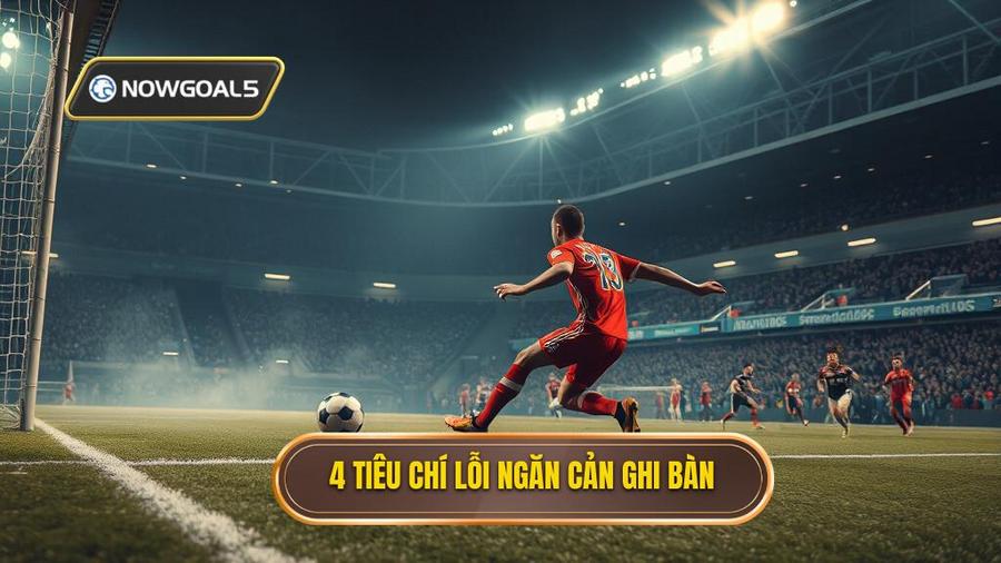 2. 4 tiêu chí lỗi ngăn cản ghi bàn